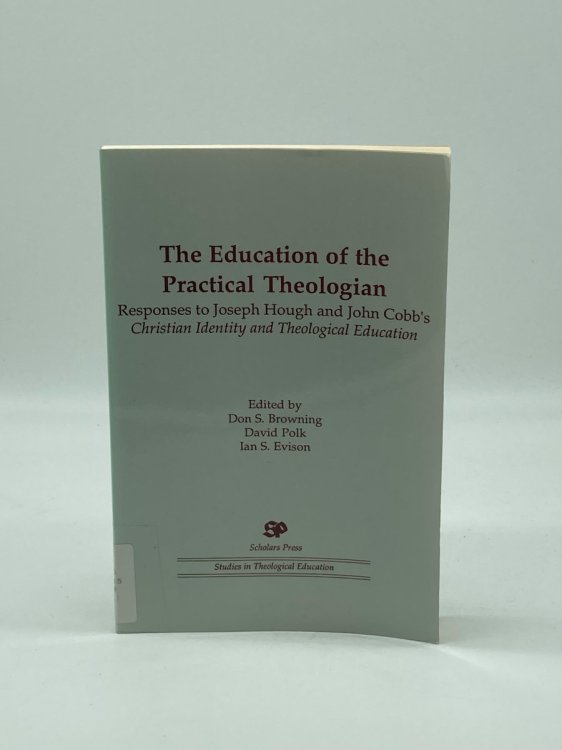 The Education of the Practical Theologian Responses to Joseph Hough and John Cobb's Christian Identity and Theological Education