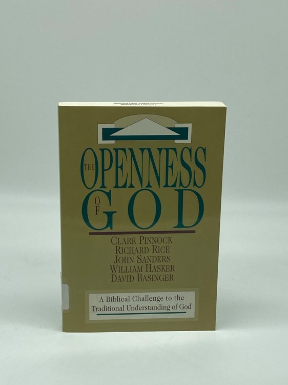 The Openness of God A Biblical Challenge to the Traditional Understanding of God