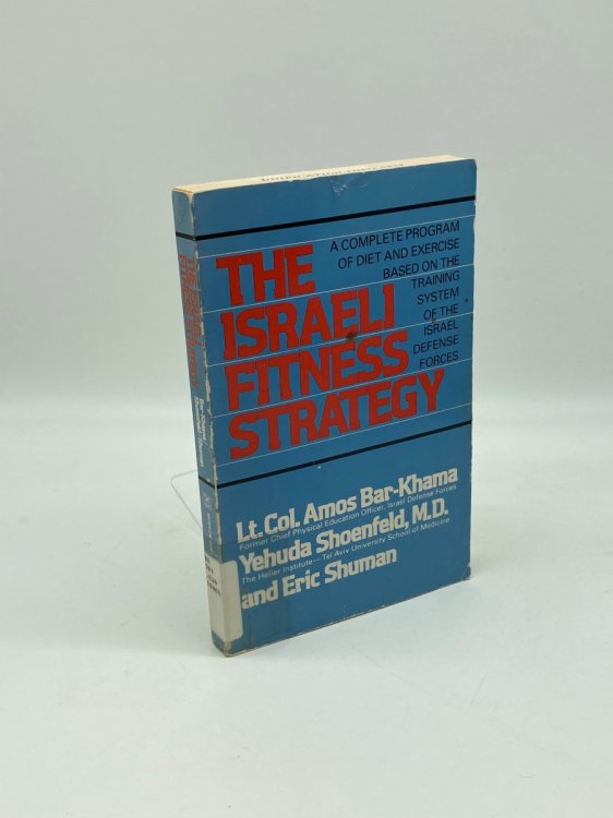The Israeli Fitness Strategy A Complete Program of Diet and Exercise Based on the Training System of the Israel Defense Forces