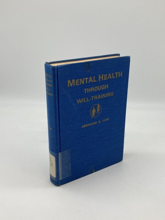 Mental Health through Will-Training A System of Self-Help in Psychotherapy As Practiced by Recovery, Incorporated