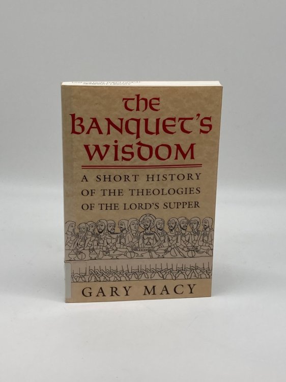 The Banquet's Wisdom A Short History of the Theologies of the Lord's Supper