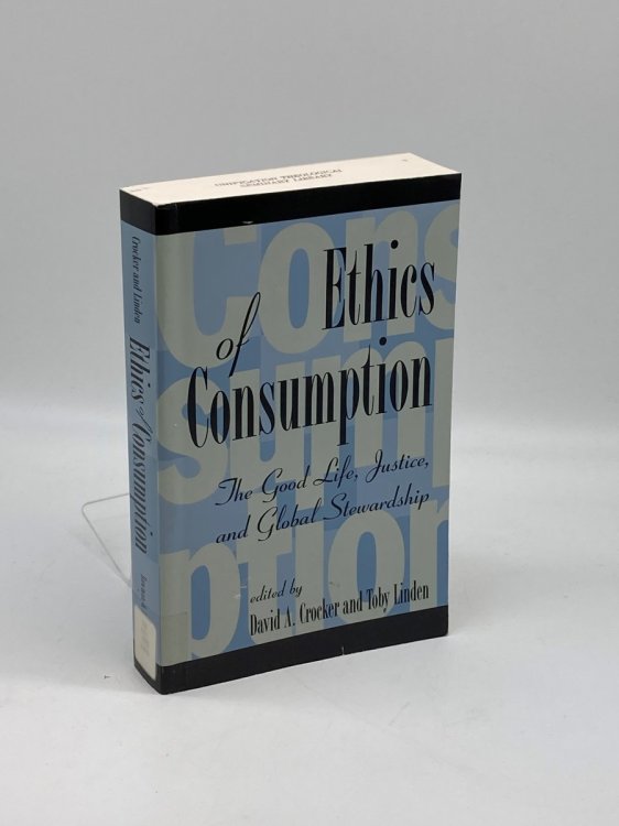 Ethics of Consumption The Good Life, Justice, and Global Stewardship