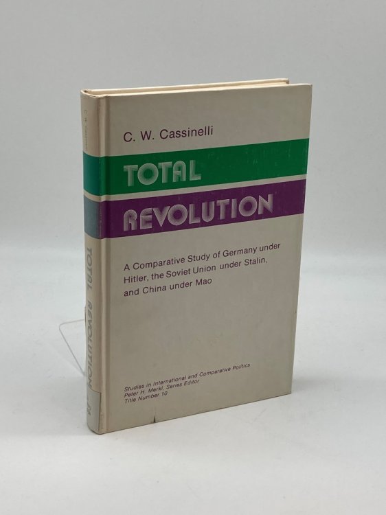 Total Revolution A Comparative Study of Germany under Hitler, the Soviet Union under Stalin, and China under Mao