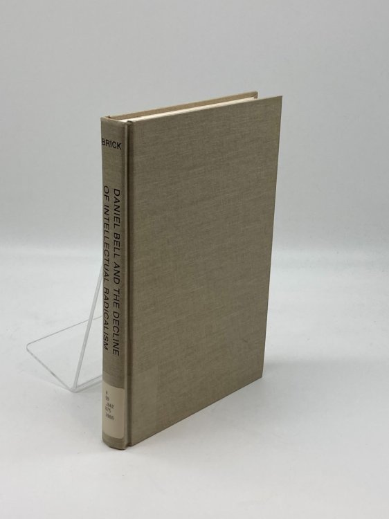Daniel Bell and the Decline of Intellectual Radicalism Social Theory and Political Reconciliation in the 1940S