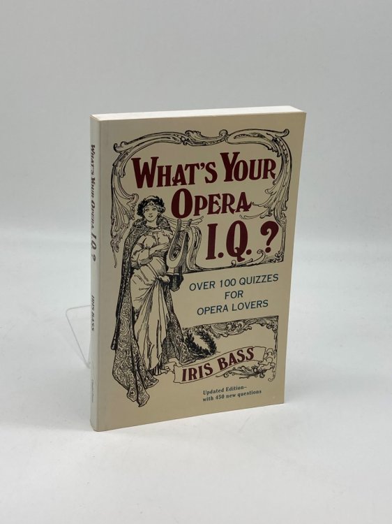 What's Your Opera I. Q. Over 100 Quizzes for Opera Lovers