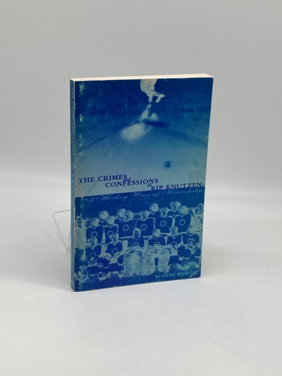 The Crimes and Confessions of Kip Knutzen A Hockey Way of Knowledge