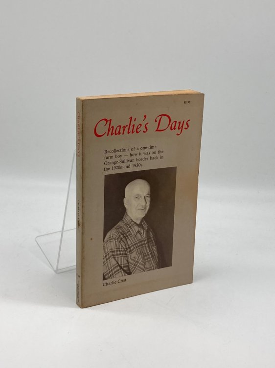Charlie's Days (Signed!) Recollections of a One-Time Farm Boy - How it Was on the Orange-Sullivan Border Back in the L920s and 1930S