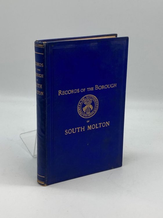 Records of ye Ancient Borough of South Molton in ye County of Devon