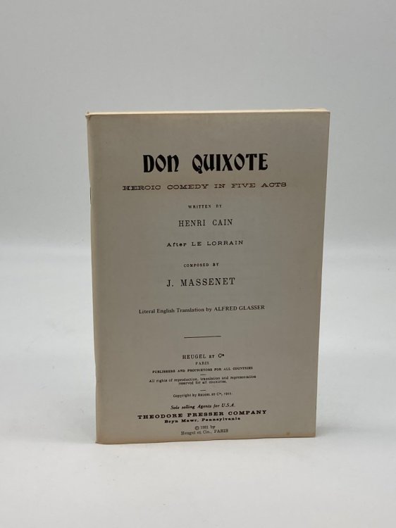 Don Quixote Heroic Comedy in Five Acts / Written by Henri Cain, after Le Lorrain ; English Version by Claude Aveling ; Composed by J. Massenet