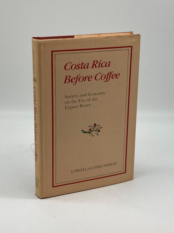 Costa Rica before Coffee Society and Economy on the Eve of the Export Boom
