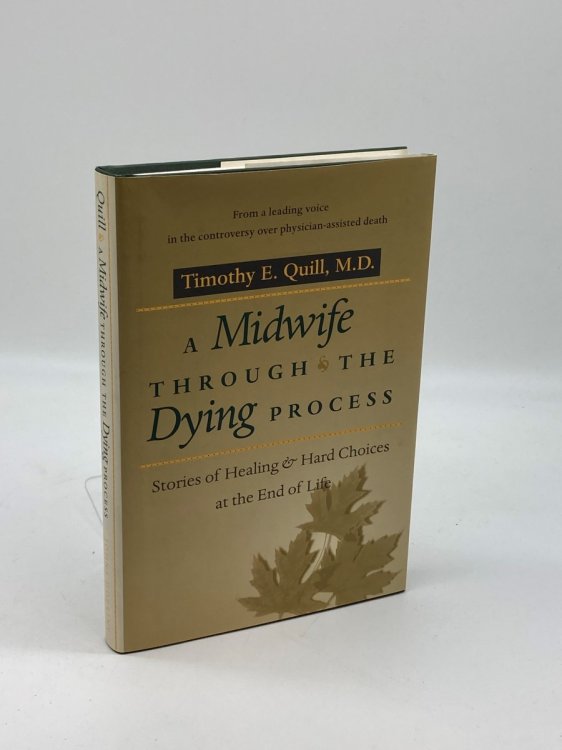 A Midwife through the Dying Process Stories of Healing and Hard Choices At the End of Life
