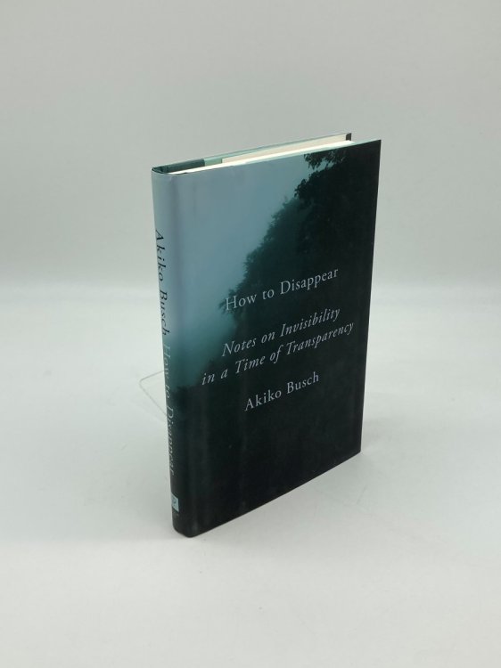 How to Disappear Notes on Invisibility in a Time of Transparency