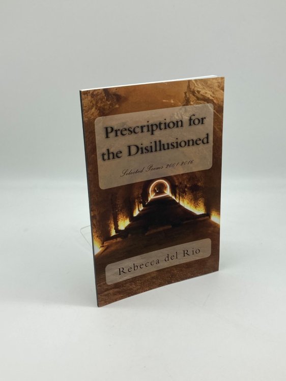 Prescription for the Disillusioned (Signed!) Selected Poems 2001-2016