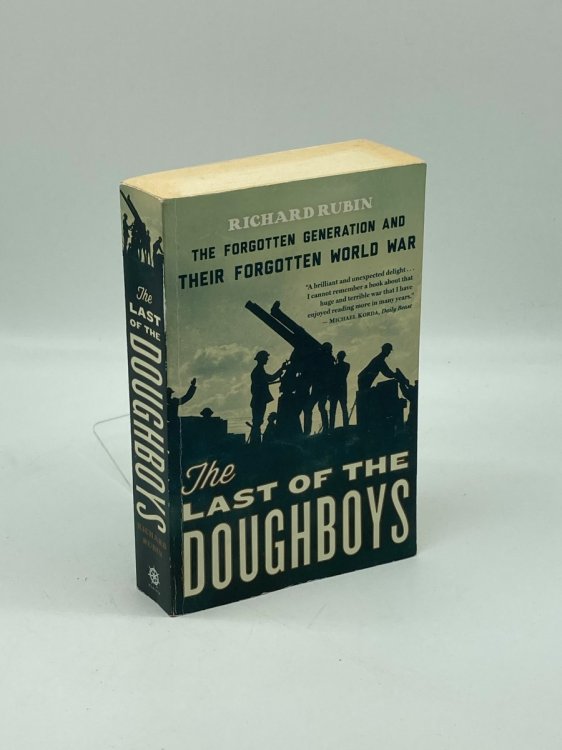 The Last of the Doughboys The Forgotten Generation and Their Forgotten World War