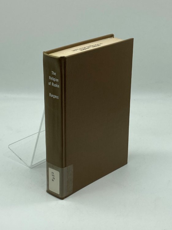 The Religion of Ruskin The Life and Works of John Ruskin, a Biographical and Anthological Study.