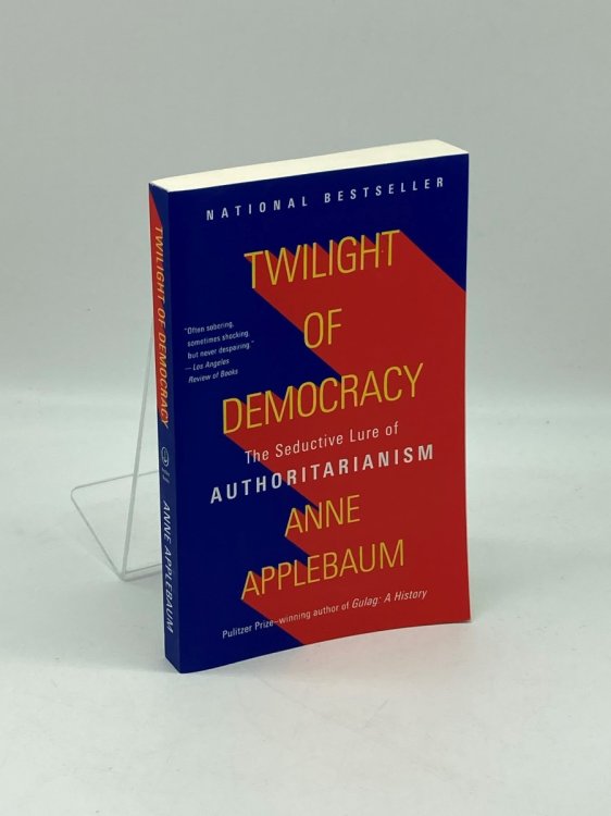 Twilight of Democracy The Seductive Lure of Authoritarianism