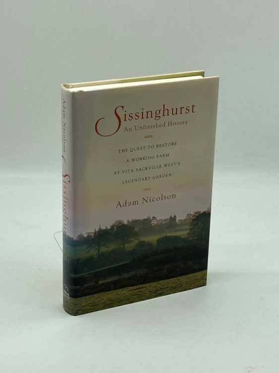 Sissinghurst, an Unfinished History The Quest to Restore a Working Farm At Vita Sackville-West's Legendary Garden