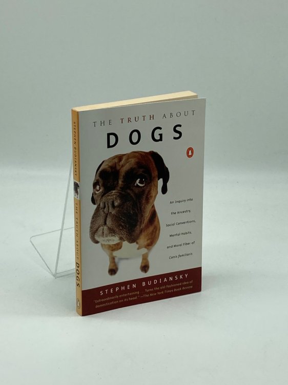 The Truth about Dogs An Inquiry Into Ancestry, Social Conventions, Mental Habits, and Moral Fiber of Canis Familiaris