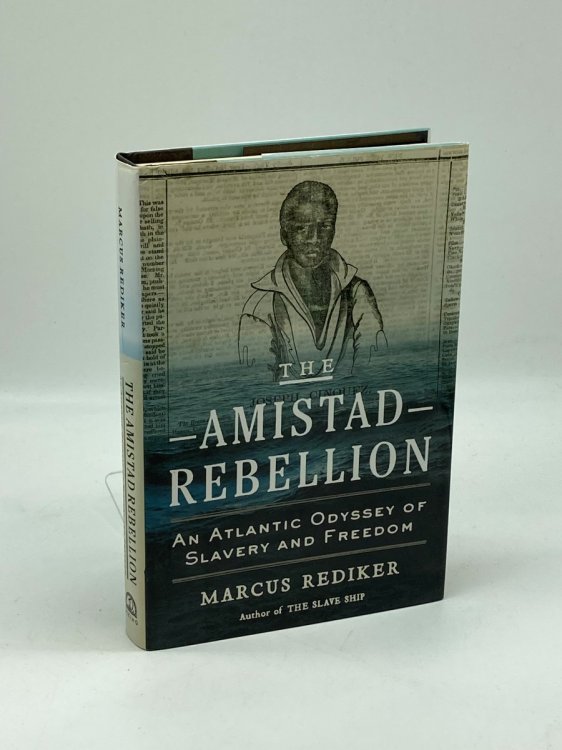 The Amistad Rebellion An Atlantic Odyssey of Slavery and Freedom