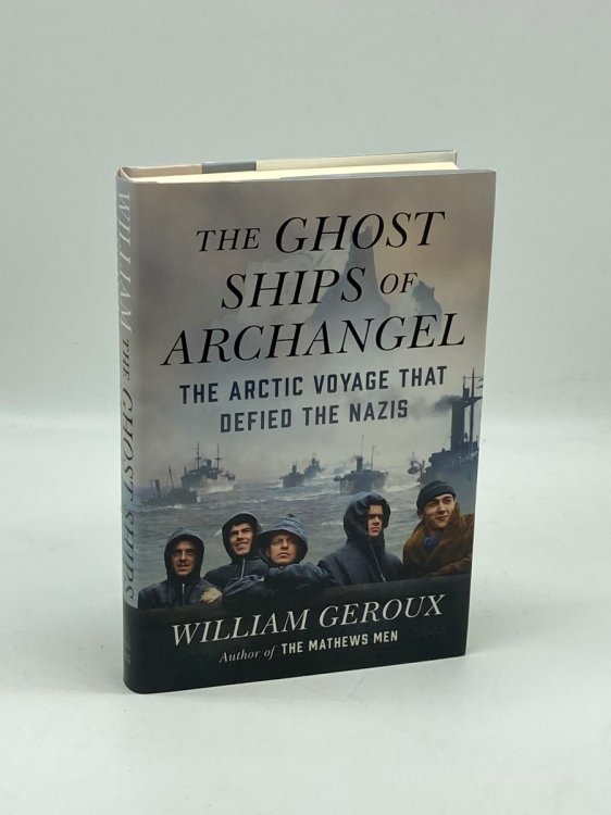The Ghost Ships of Archangel The Arctic Voyage That Defied the Nazis