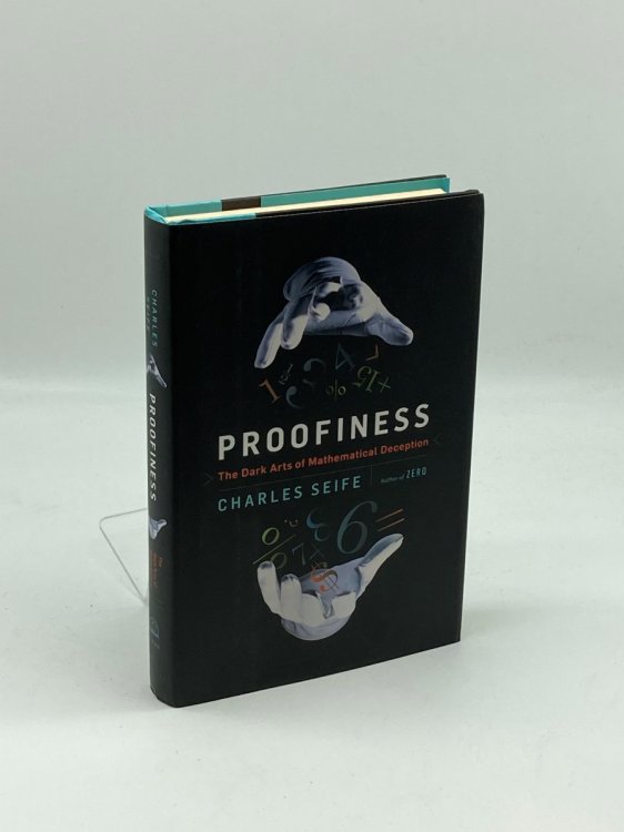Proofiness The Dark Arts of Mathematical Deception
