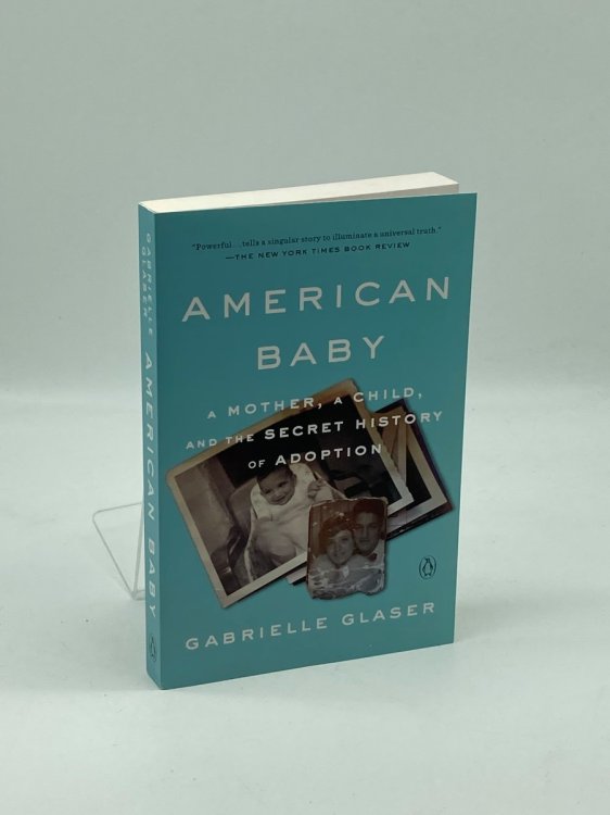 American Baby A Mother, a Child, and the Secret History of Adoption