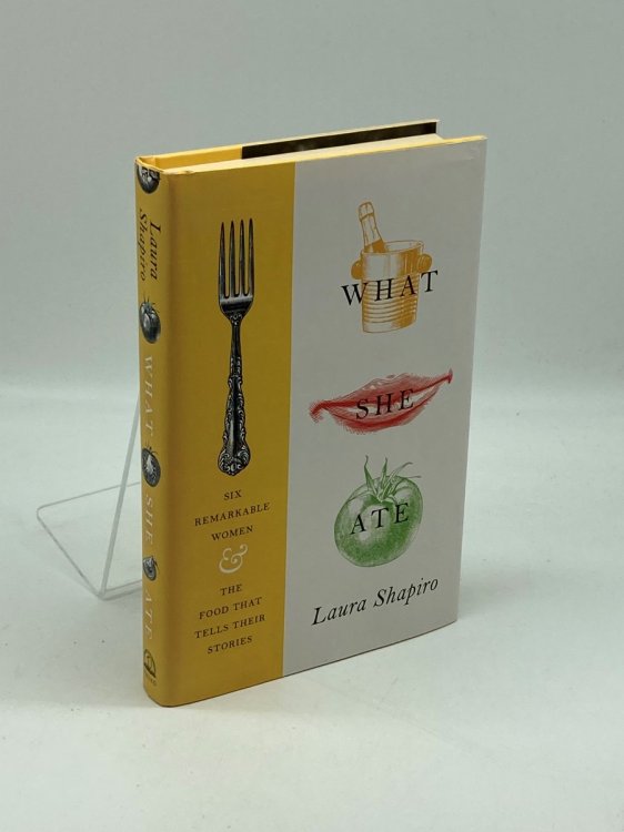 What She Ate Six Remarkable Women and the Food That Tells Their Stories