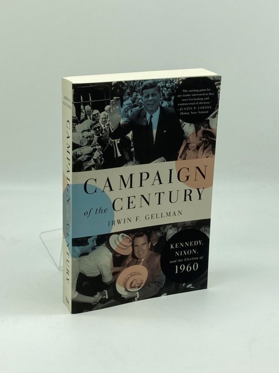 Campaign of the Century Kennedy, Nixon, and the Election of 1960