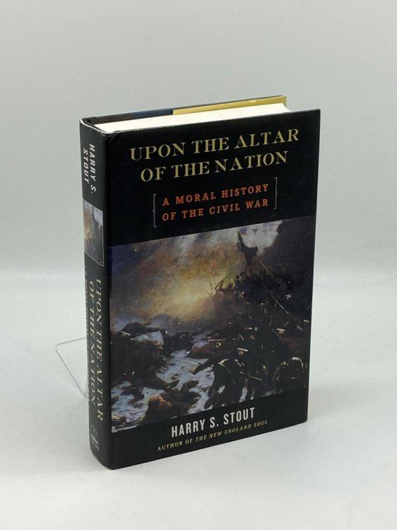 Upon the Altar of the Nation A Moral History of the Civil War