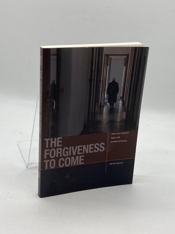 Image for The Forgiveness to Come The Holocaust and the Hyper-Ethical The Forgiveness to Come The Holocaust and the Hyper-Ethical