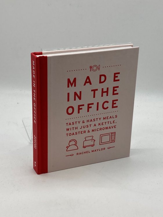 Made in the Office Tasty and Hasty Meals with Just a Kettle, Toaster & Microwave