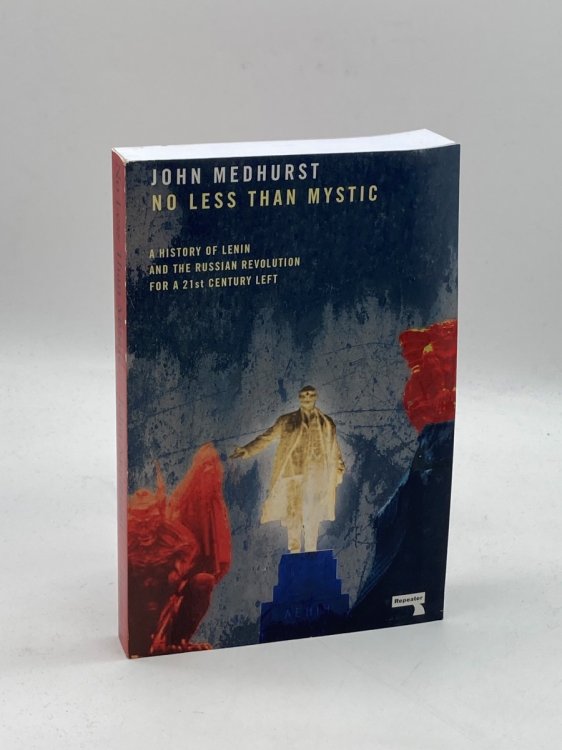 No Less Than Mystic A History of Lenin and the Russian Revolution for a 21St-Century Left