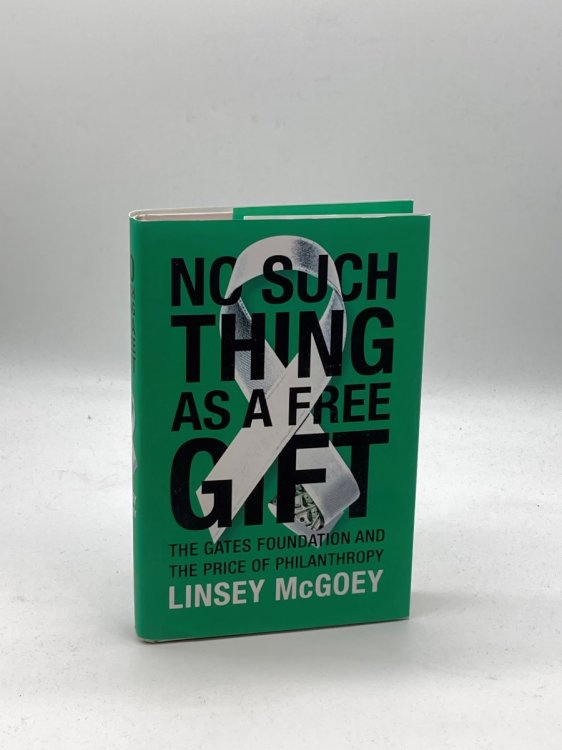 No Such Thing As a Free Gift The Gates Foundation and the Price of Philanthropy