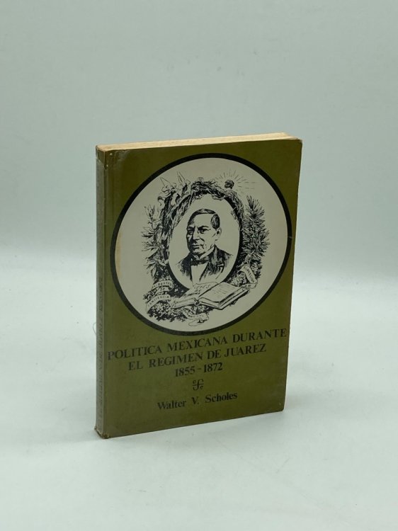 Politica Mexicana Durante el Regimen de Juarez 1855-1872 Spanish Edition