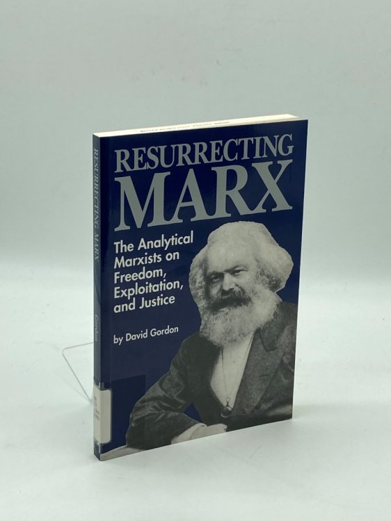 Resurrecting Marx Analytical Marxists on Exploitation, Freedom and Justice