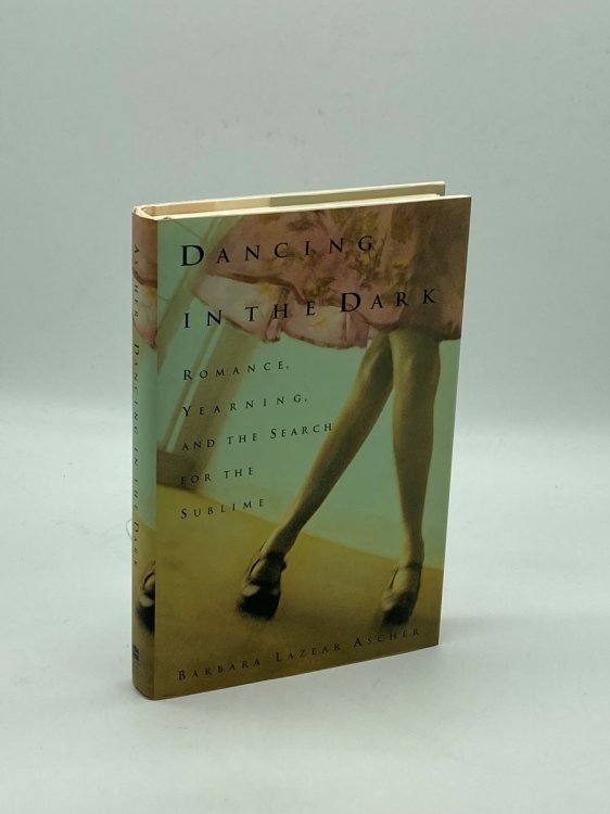 Dancing in the Dark Romance, Yearning, and the Search for the Sublime