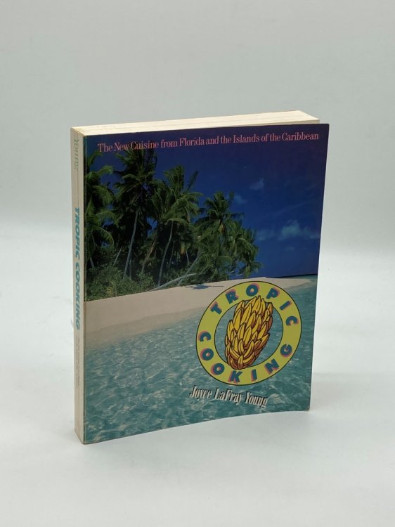 Tropic Cooking The New Cuisine from Florida and the Islands of the Caribbean