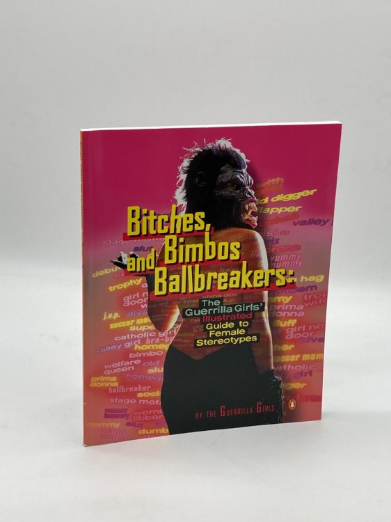Bitches, Bimbos, and Ballbreakers The Guerrilla Girls' Illustrated Guide to Female Stereotypes