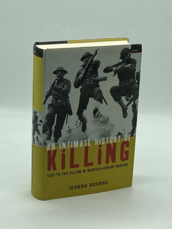 An Intimate History of Killing - Face-To-Face Killing in Twentieth-Century Warfare