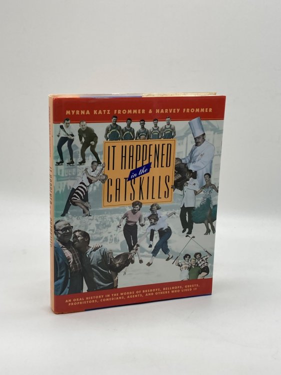 It Happened in the Catskills An Oral History in the Words of Busboys, Bellhops, Guests, Proprietors, Comedians, Agents, and Others Who Lived It