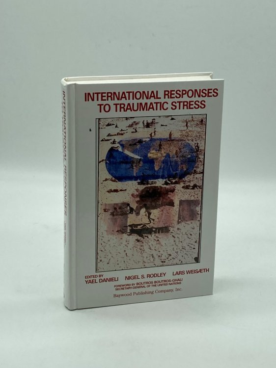 International Responses to Traumatic Stress Humanitarian, Human Rights, Justice, Peace, and Development Contributions, Collaborative Actions, and Future Initiatives