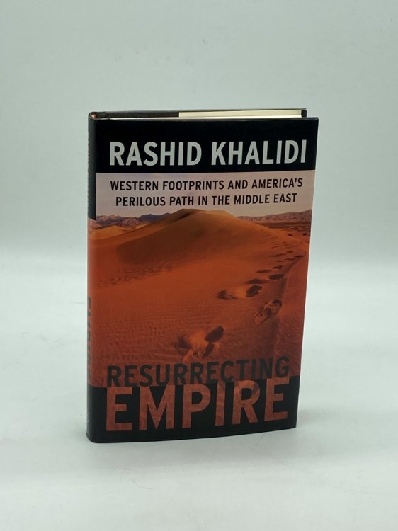 Resurrecting Empire Western Footprints and America's Perilous Path in the Middle East