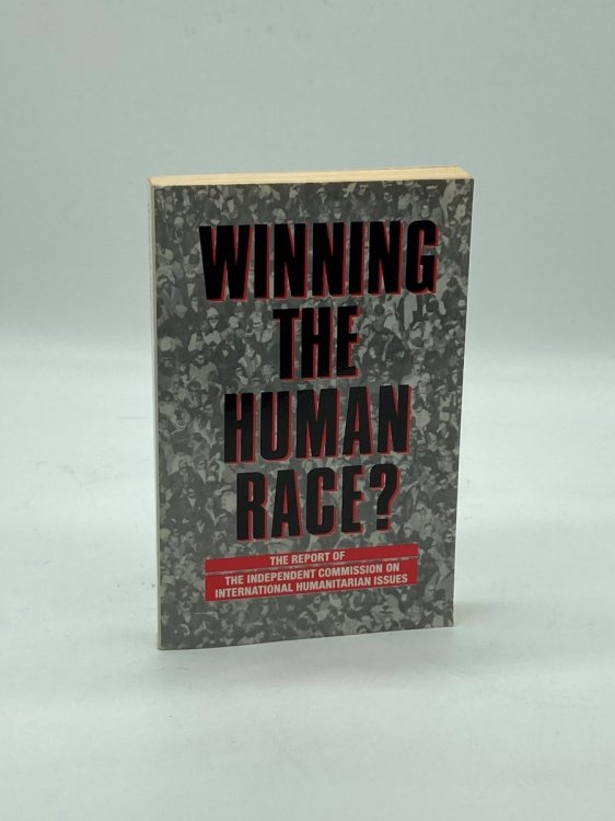 Winning the Human Race The Report of the Independent Commission on International Humanitarian Issues