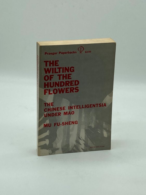 The Wilting of the Hundred Flowers The Chinese Inteligentsia under Mao