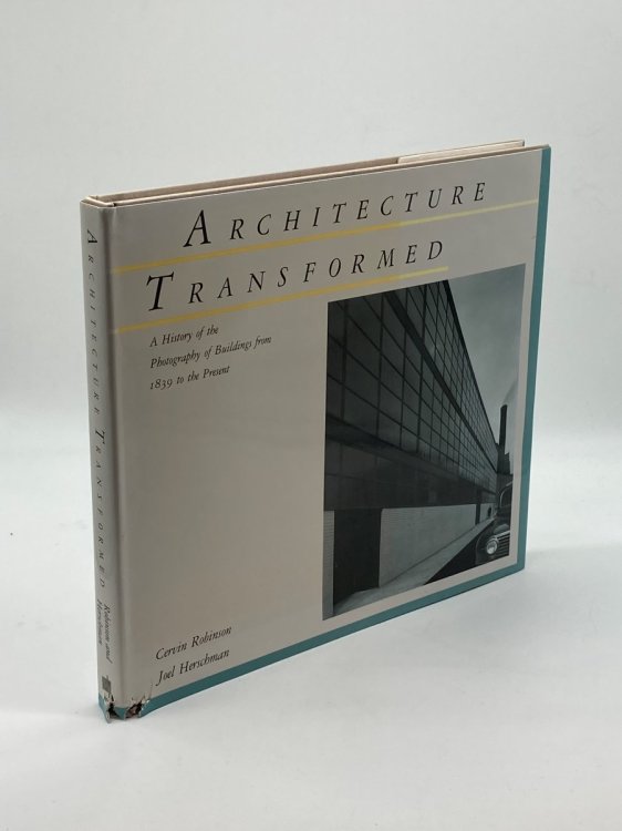Architecture Transformed A History of the Photography of Buildings from 1839 to the Present