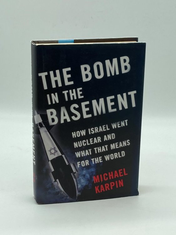 The Bomb in the Basement How Israel Went Nuclear and What That Means for the World
