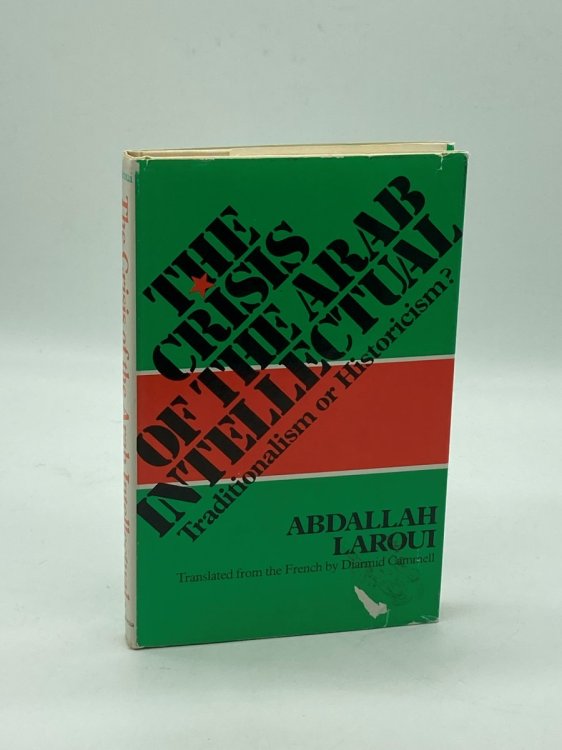 The Crisis of the Arab Intellectual Traditionalism or Historicism