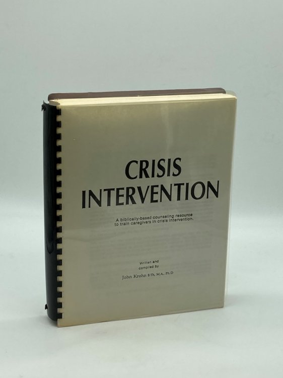 Crisis Intervention A Biblically-Based Counseling Resource to Train Caregivers in Crisis Intervension