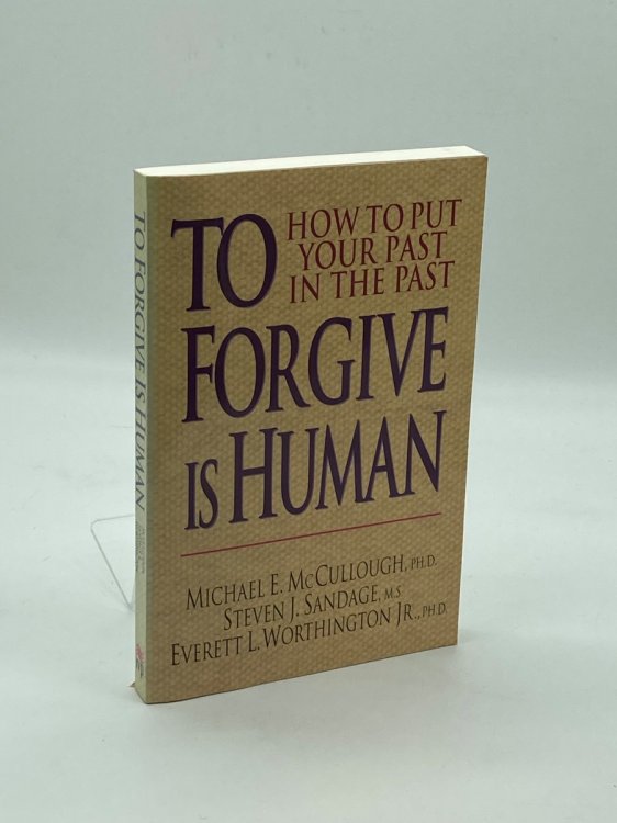 To Forgive is Human How to Put Your Past in the Past