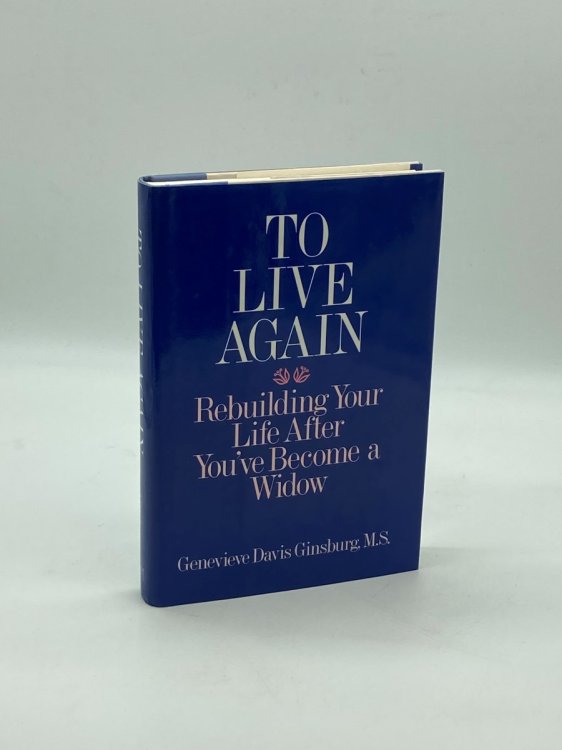 To Live Again Rebuilding Your Life after You've Become a Widow